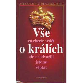 Vše, co chcete vědět o králích, ale neodvážili jste se zeptat [královské rody, panovníci, šlechta, aristokracie, král, královna mj. i Alžběta II.]